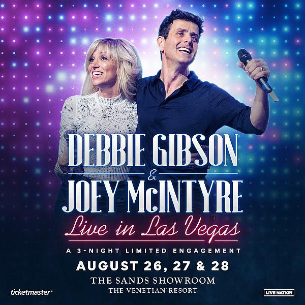 “Debbie Gibson & Joey McIntyre Live from Las Vegas” Coming to The Venetian Resort Las Vegas August 26, 27 and 28, 2021