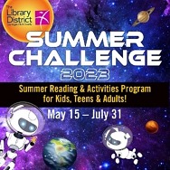 Enter the Library District’s FREE Summer Challenge Reading & Activities Program May 15 – July 31