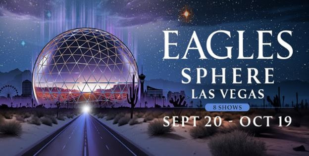 Eagles Live in Concert at Sphere - Four Exclusive Weekends:  Friday, September 20 - Saturday, October 19