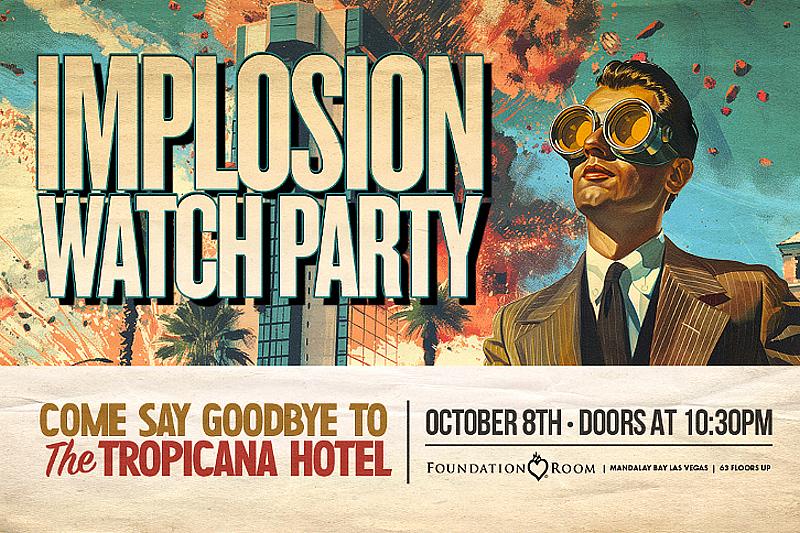 Foundation Room Hosts Once-In-A-Lifetime Event - Tropicana Hotel Implosion Party: A Spectacular Farewell